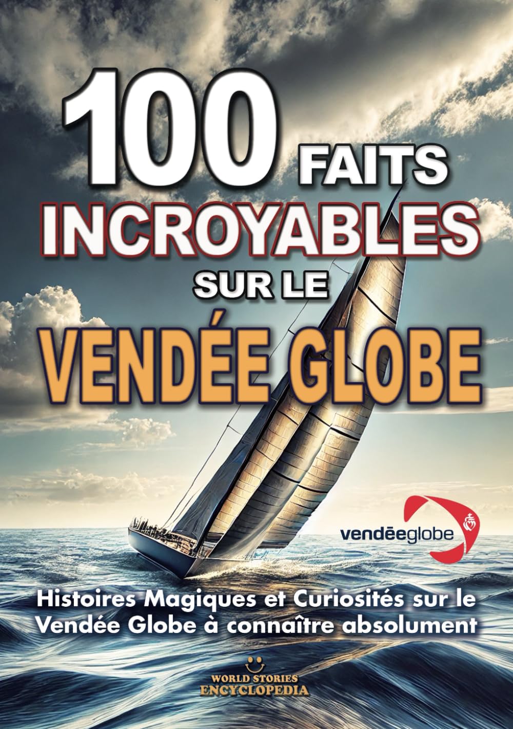 100 FAITS INCROYABLE SUR LE VENDÉE GLOBE: Histoires Magiques et Curiosités sur le Vendée Globe à connaître absolument book