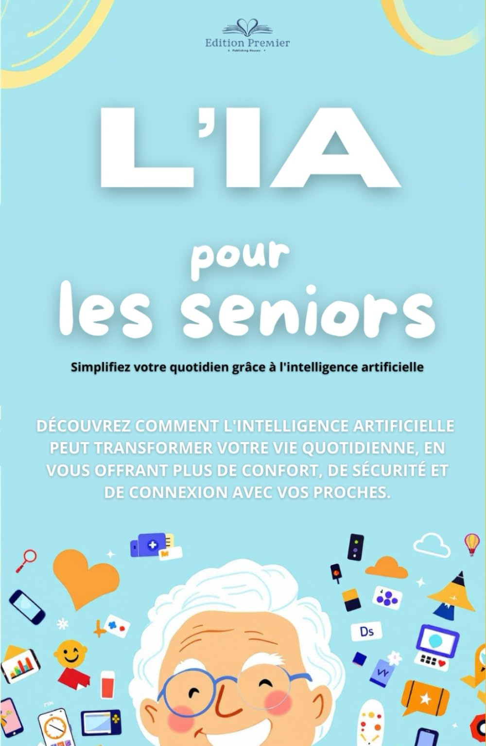 L’IA pour les Seniors: Maîtrisez l'Intelligence Artificielle et Simplifiez votre Quotidien book