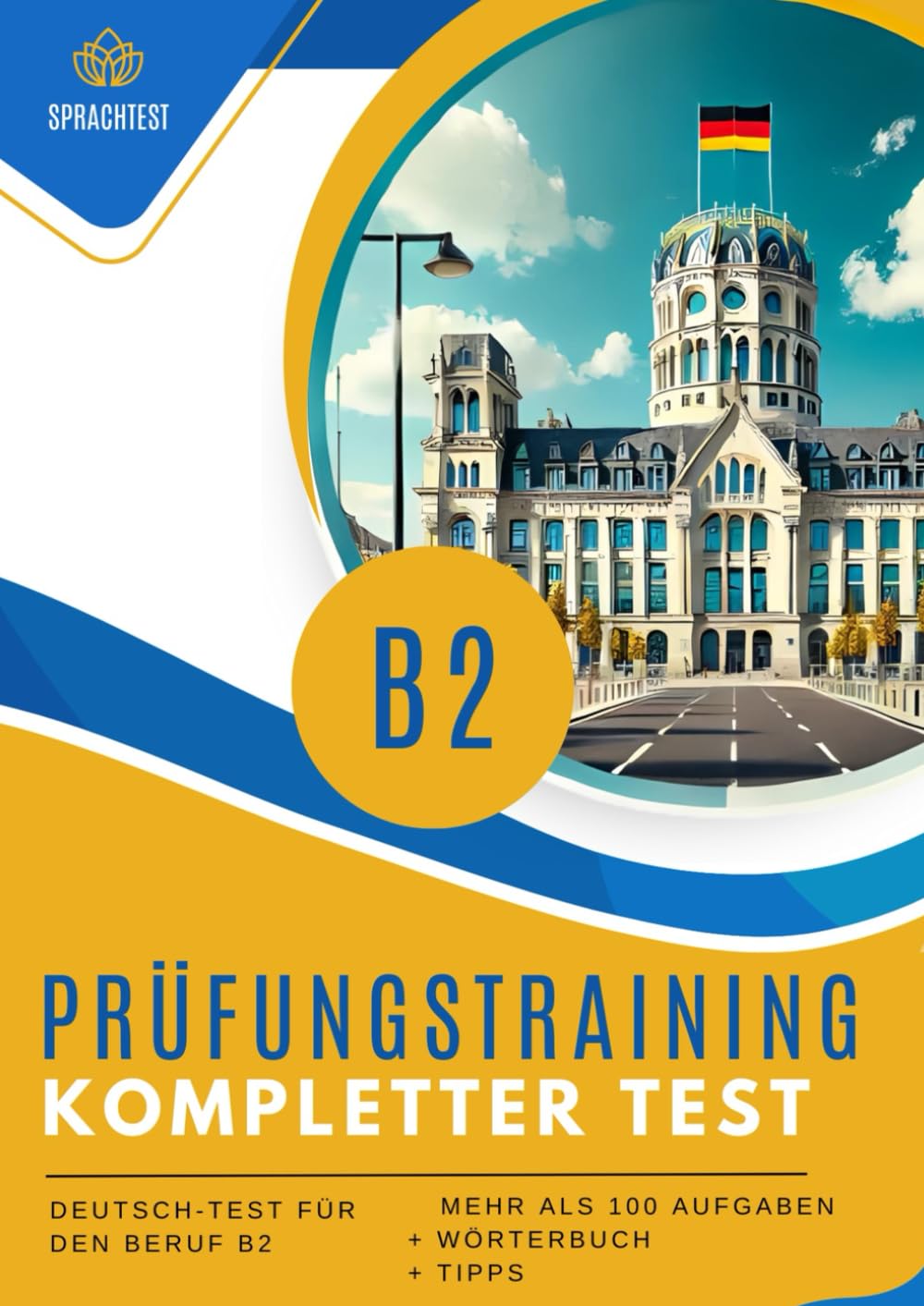 Prüfungstraining Deutsch-Test für den Beruf B2: Prüfungsvorbereitung b2 Komplette Test + Wörterbuch + Mehr als 100 Aufgaben. General education