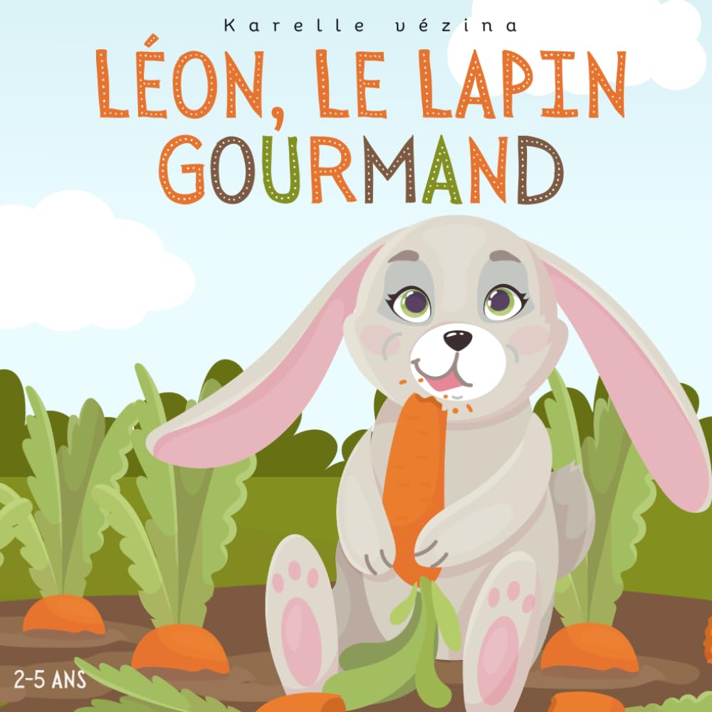 Léon, le lapin trop gourmand: Livre pour enfant en français, Pâques et lapins 2-5 ans book