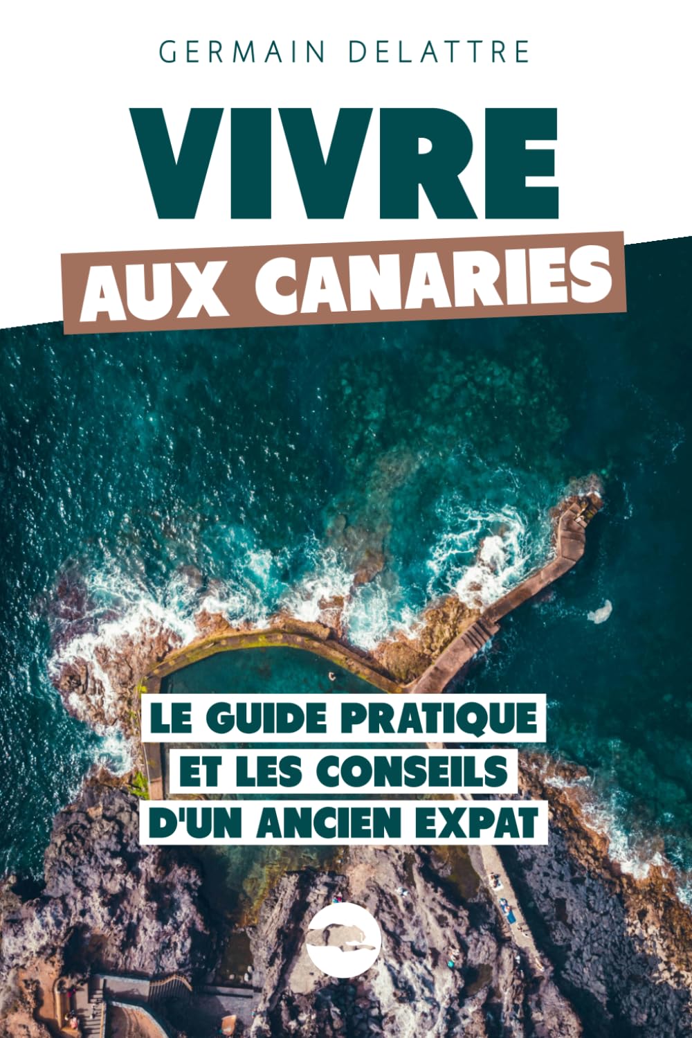 Vivre aux Canaries: Le Guide Pratique et les Conseils d'un Ancien Expat book