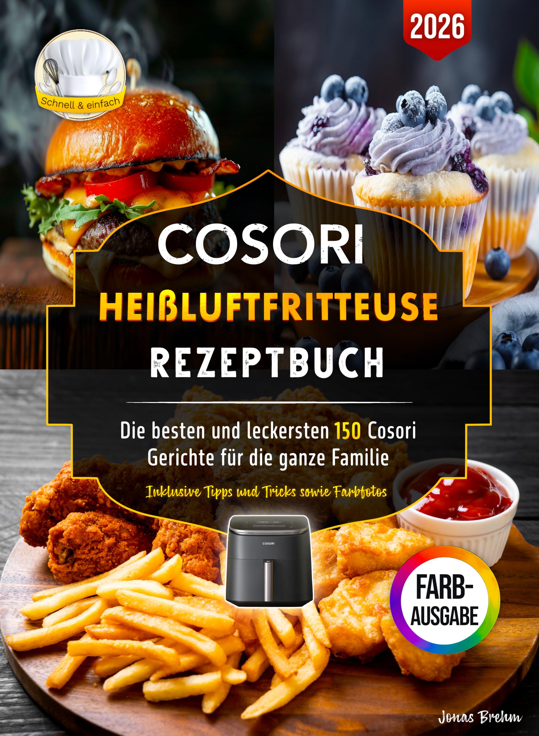 Cosori Heißluftfritteuse Rezeptbuch: Die besten und leckersten 150 Cosori Gerichte für die ganze Familie | Inklusive Tipps und Tricks sowie Farbfotos Health, Nutrition & Fitness