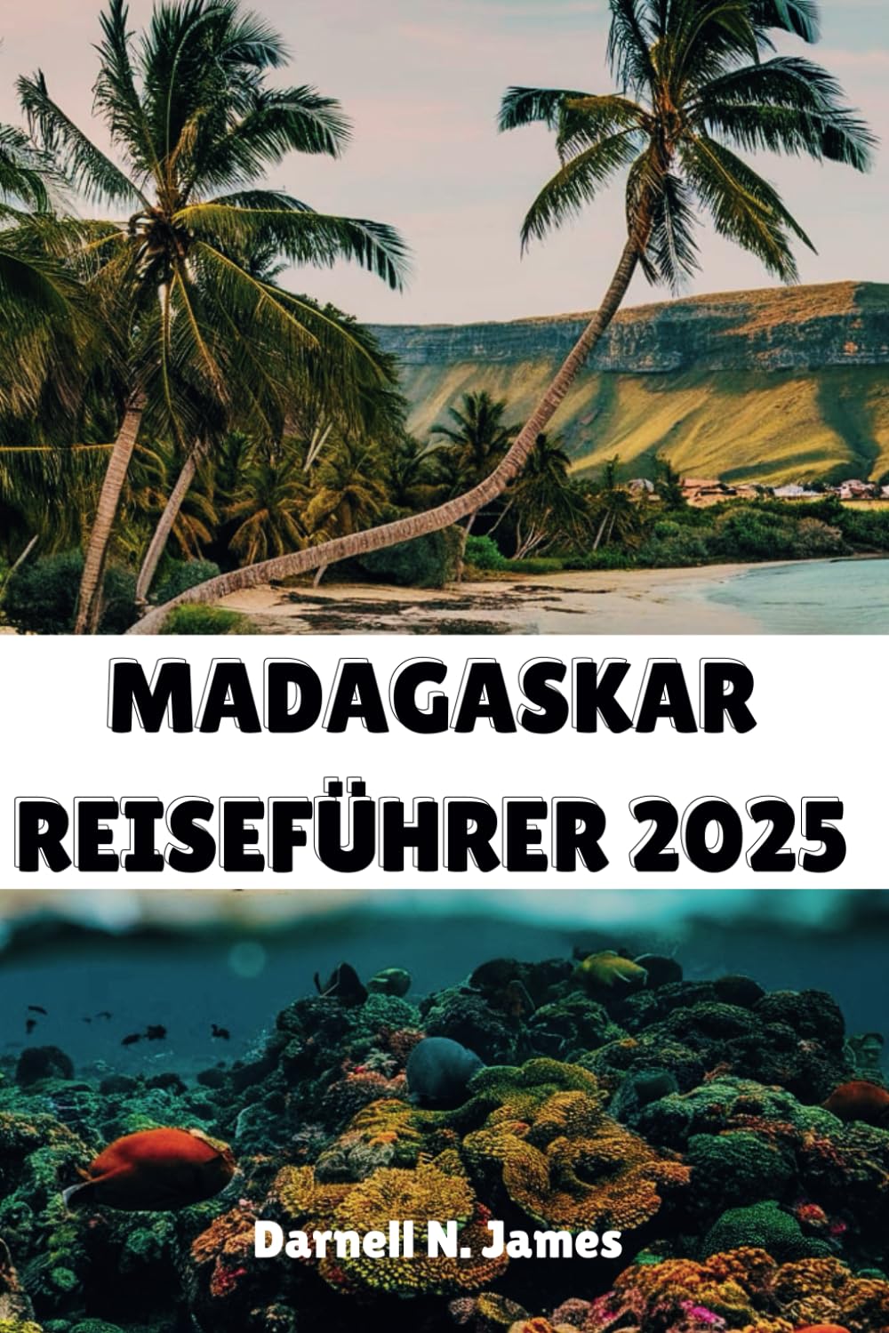 MADAGASKAR REISEFÜHRER 2025: Entdecken Sie die Wunder eines Inselparadieses Travel Guides