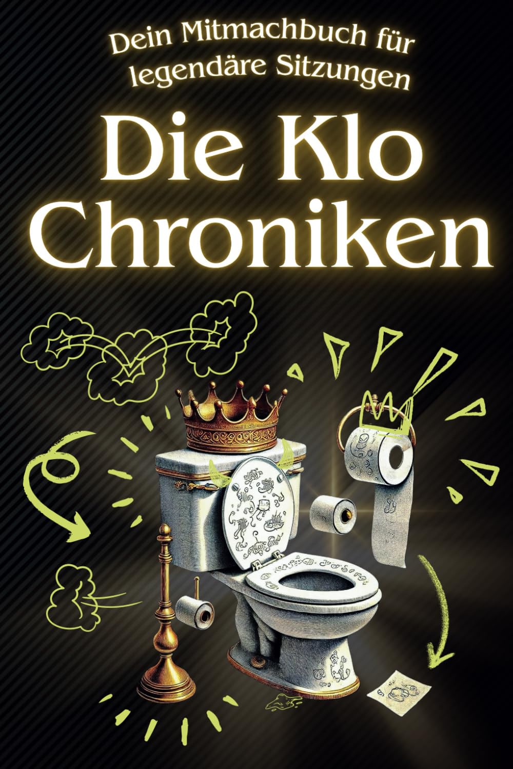 Die Klo Chroniken - Dein Mitmachbuch für legendäre Sitzungen: Perfekt als Geschenk für Männer & Frauen – mit Rätseln, Kritzeleien, Fun-Facts & einem Klo-Gästebuch! Lustiges Geschenk zum Geburtstag! Humour & Satire