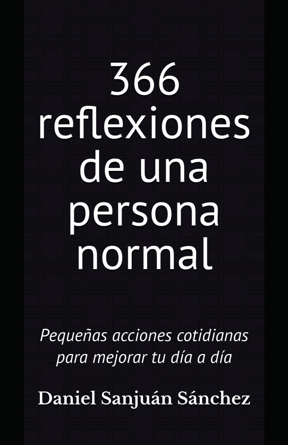 366 reflexiones de una persona normal: Pequeñas acciones cotidianas para mejorar tu día a día Self-help