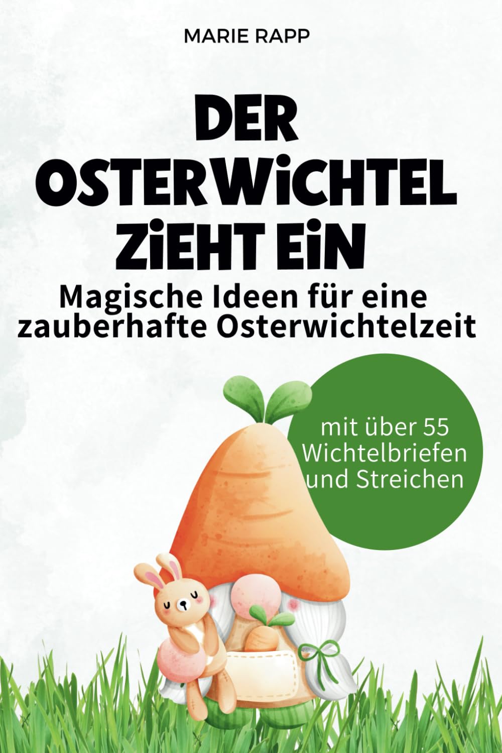 Der Osterwichtel zieht ein: Magische Ideen für eine zauberhafte Osterwichtelzeit: Der Osterwichtel zieht ein – Magische Streiche, kreative Bastelideen ... Rituale für eine zauberhafte Osterzeit Parents & Children