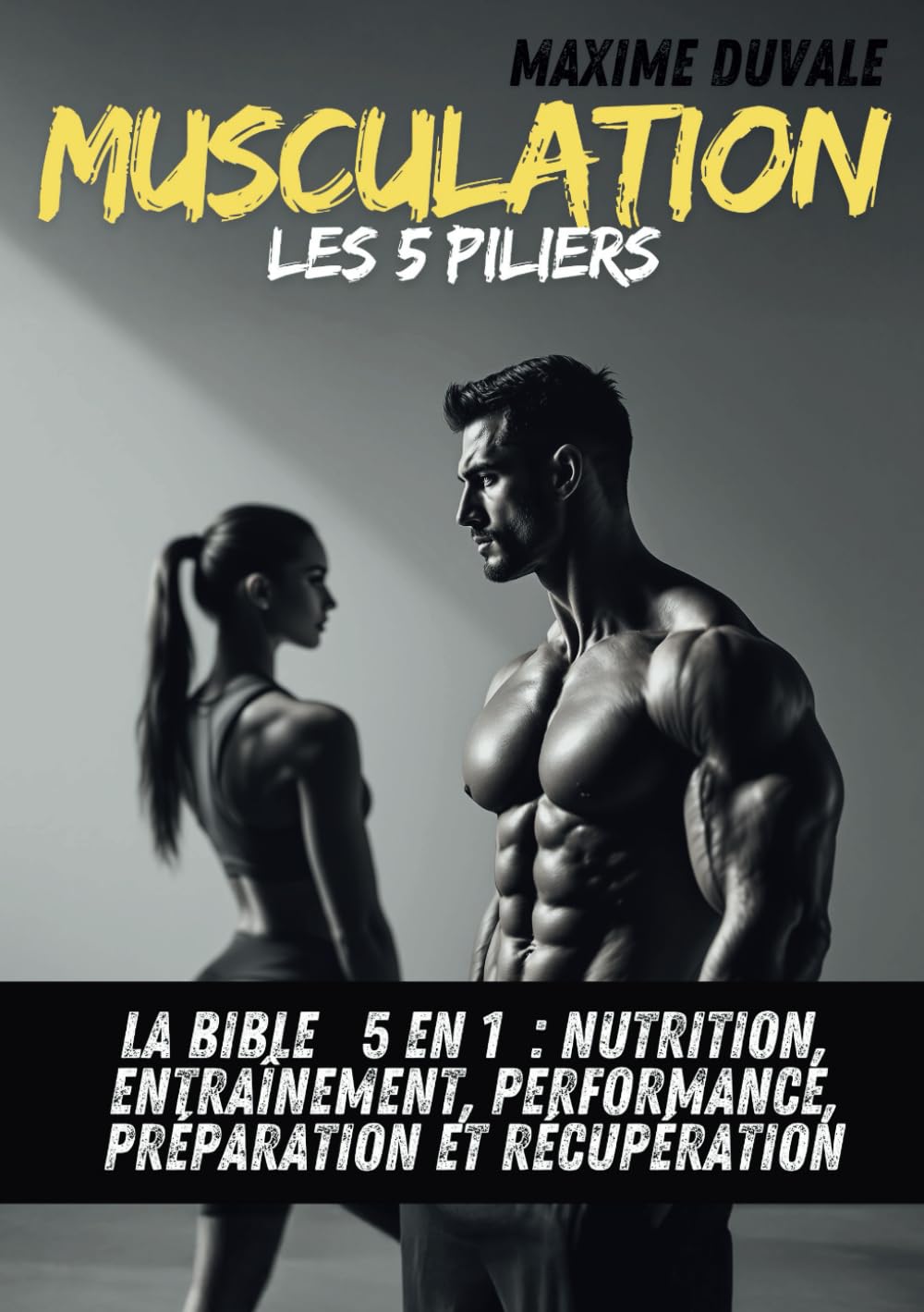 MUSCULATION - Les 5 PILIERS: La BIBLE - 5 en 1 - NUTRITION, ENTRAINEMENT, PERFORMANCE, PREPARATION et RECUPERATION book