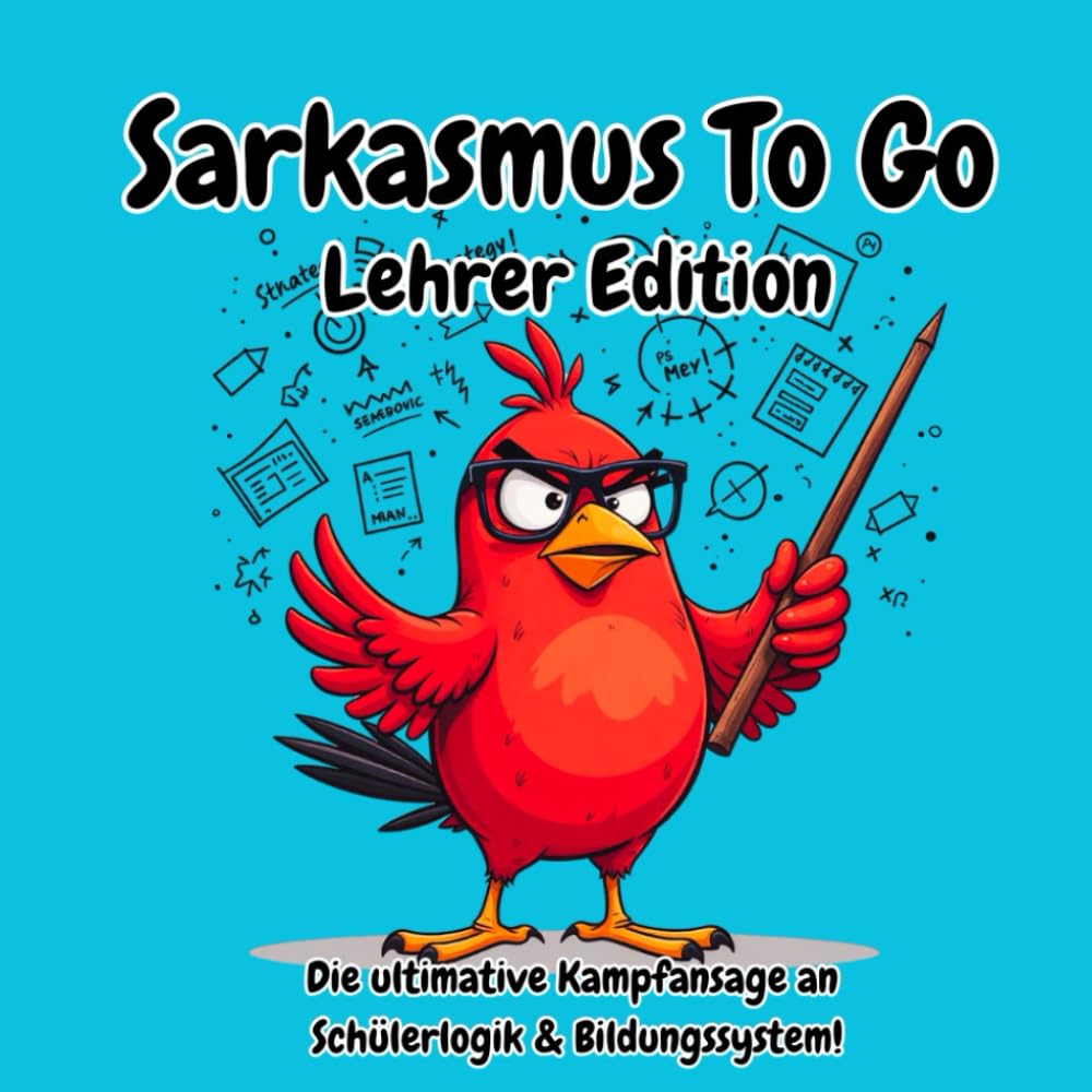 Sarkasmus To Go Lehrer Edition - Die ultimative Kampfansage an Schülerlogik & Bildungssystem!: Das lustige Geschenkbuch für alle Lehrer und Referendare! Learning & Reference