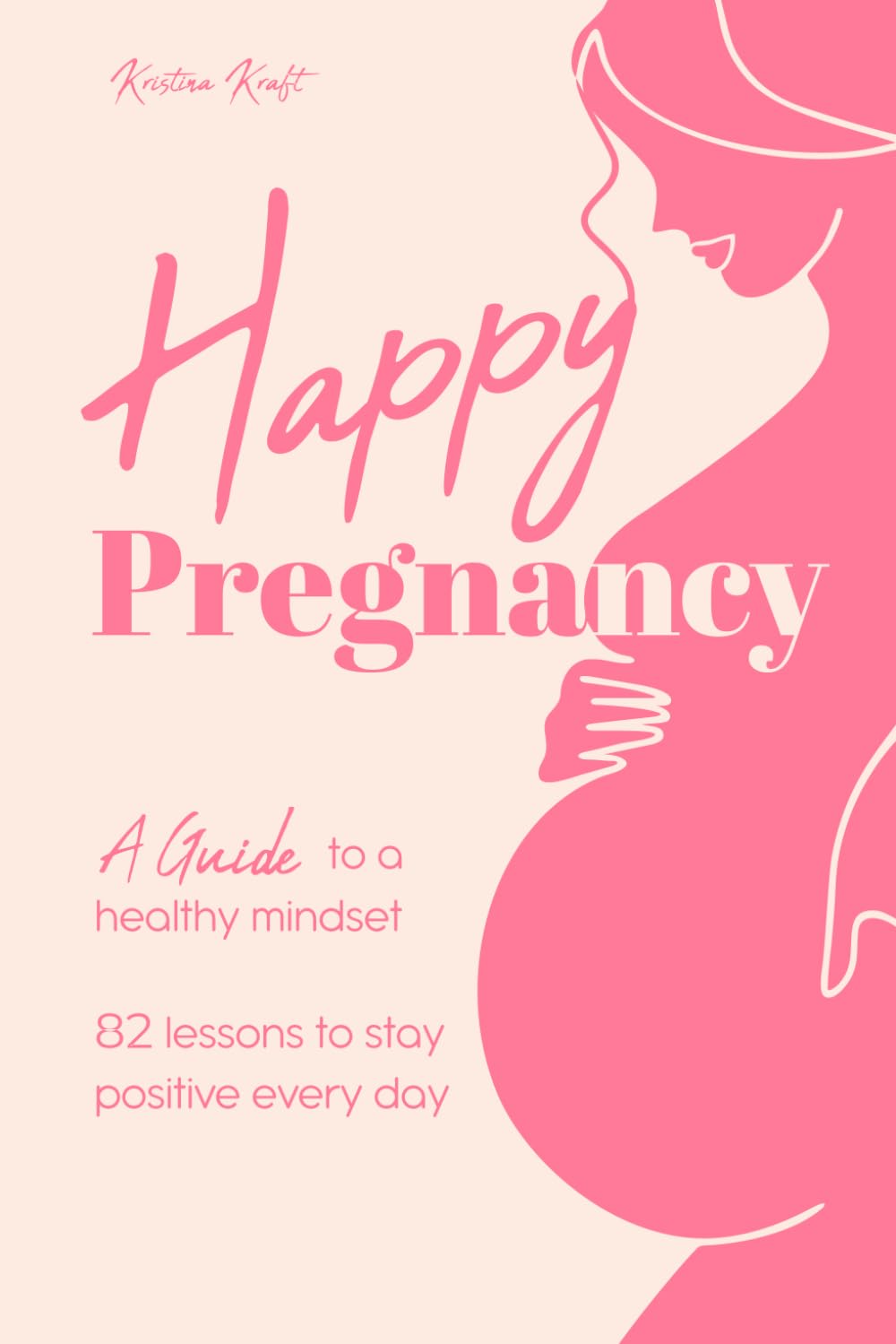 Happy Pregnancy: A Guide to a Positive Mindset Parents & Children