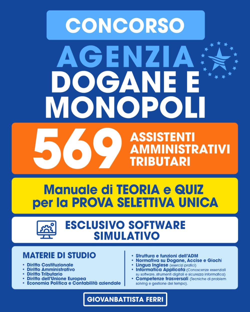 Concorso Agenzia Dogane e Monopoli - 569 Assistenti Amministrativi Tributari: Manuale Completo per la Prova Selettiva Unica con Teoria, Quiz e Specifico Software Simulativo book