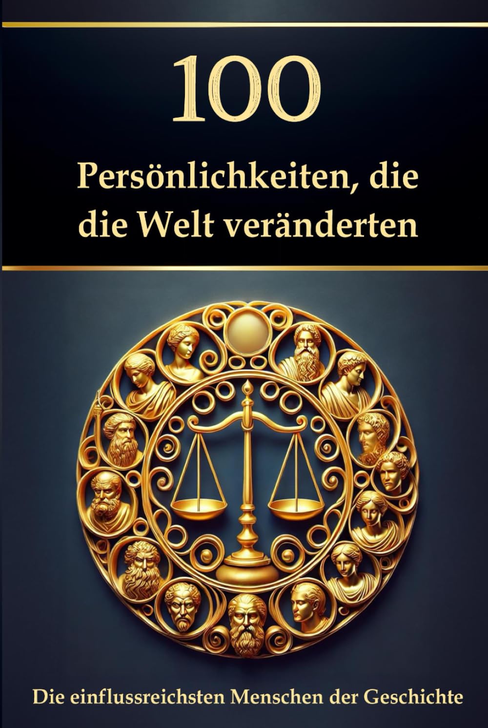 100 Persönlichkeiten, die die Welt veränderten: Die einflussreichsten Menschen der Geschichte (Wissen kompakt – Literatur und Geschichte) Politics & Society Books