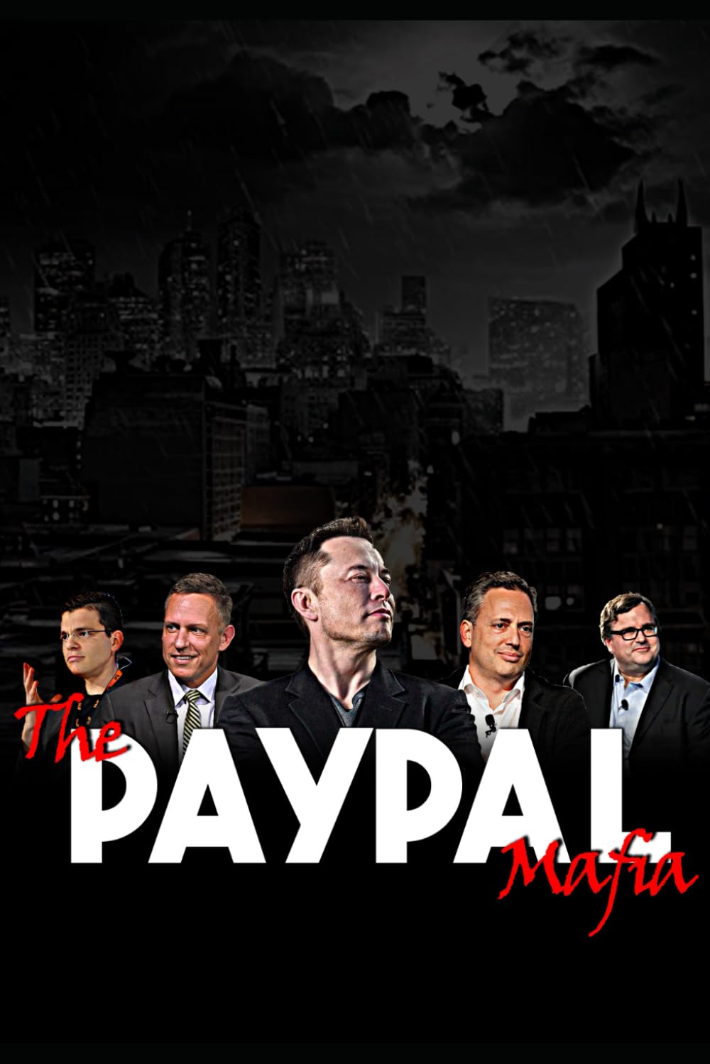 The PayPal Mafia: How Visionaries Shaped the Modern World (Elon Musk) Business, Finance & Career