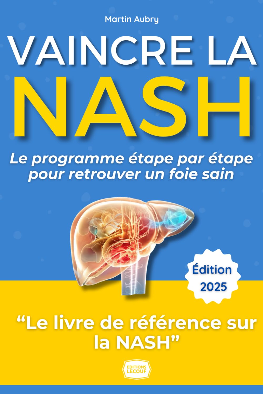 Vaincre la NASH : Le guide Complet - Le programme étape par étape pour retrouver un foie sain: Du diagnostic à la rémission : témoignage, conseils ... pour vaincre la maladie du foie gras book