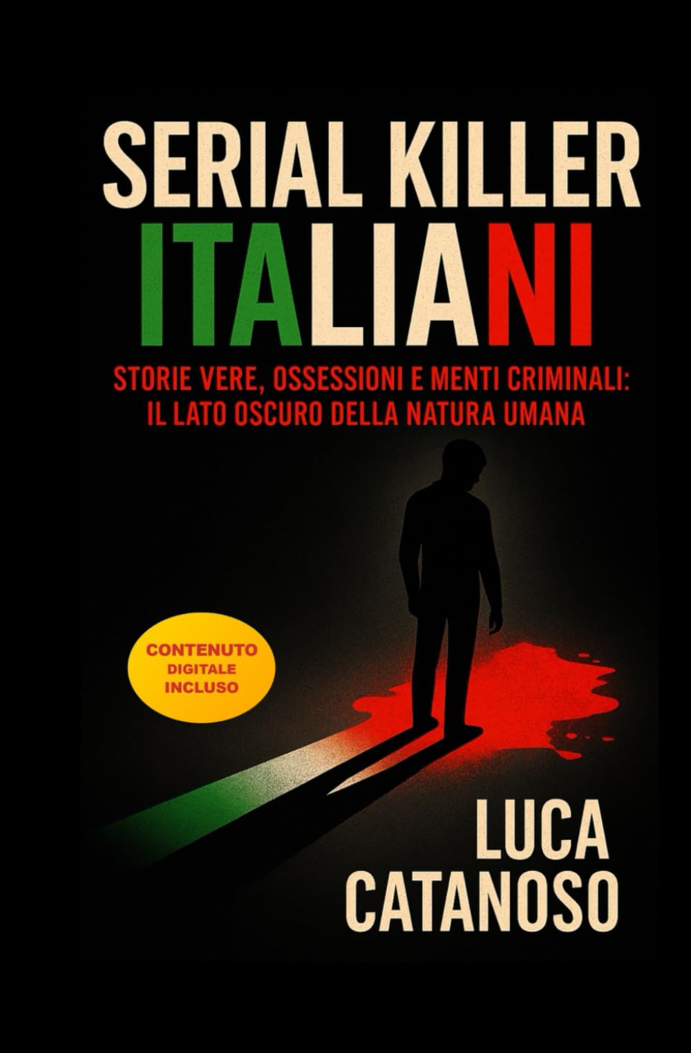 Serial Killer Italiani: Un Libro che Racconta le storie Vere Della Loro Ossessione Omicida: Il grande enigma dei Killer Storici in Italia e della Loro Mente Ed il lato oscuro della natura umana book