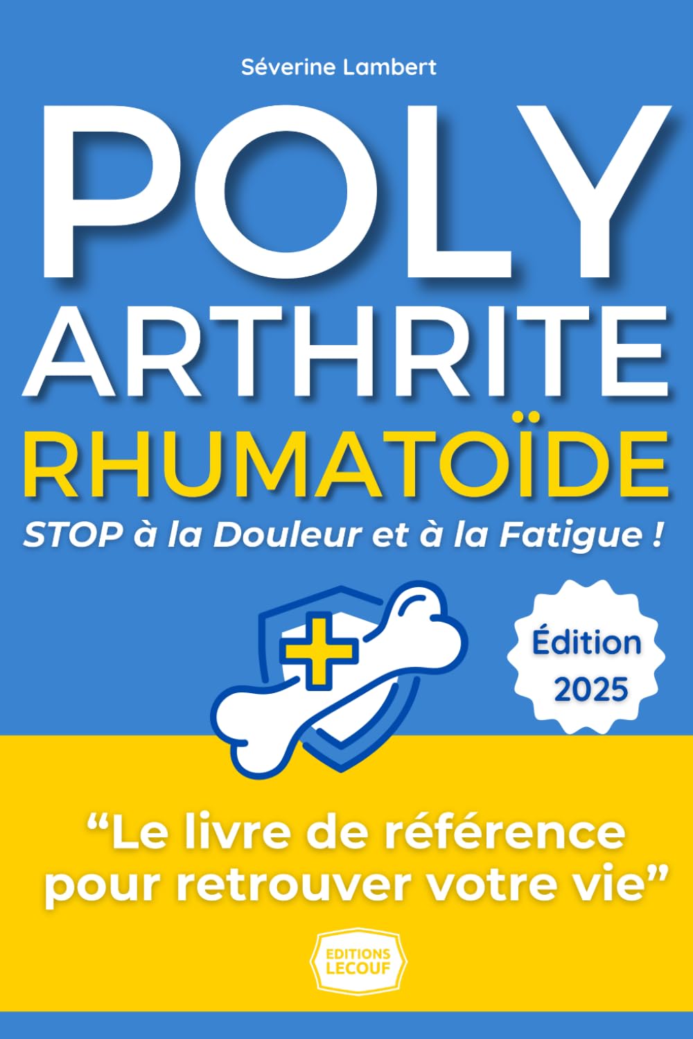 Polyarthrite Rhumatoïde - STOP à la Douleur et à la Fatigue !: Le Guide Pratique Pour Retrouver Votre Vie - Alimentation, mouvement, gestion du ... de Séverine pour une vie transformée Medicine