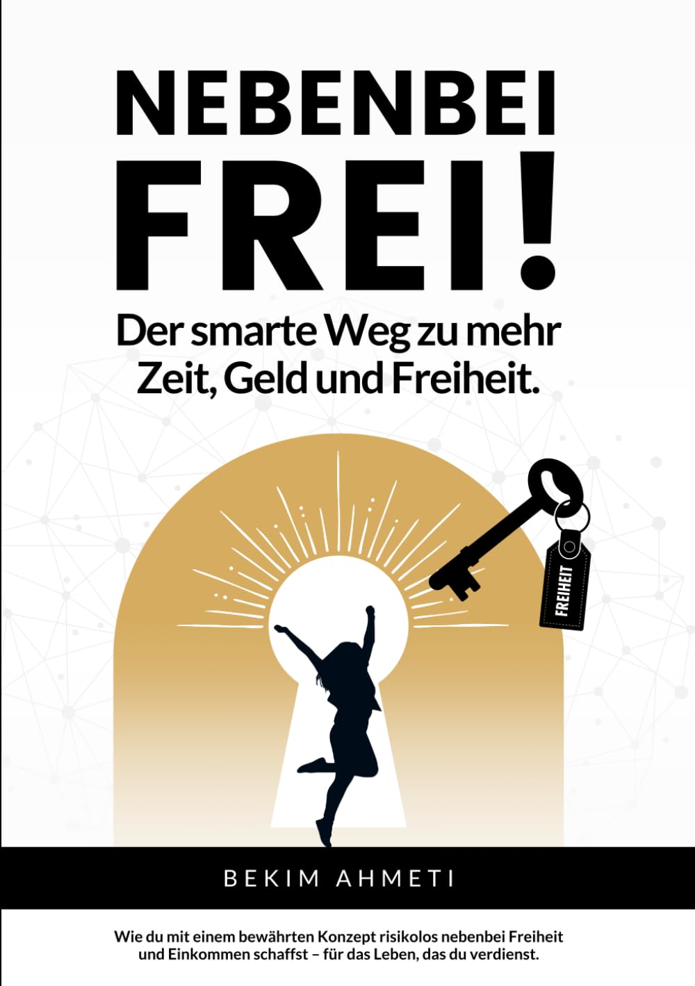 Nebenbei Frei!: Der smarte Weg zu mehr Zeit, Geld und Freiheit. Business, Finance & Career