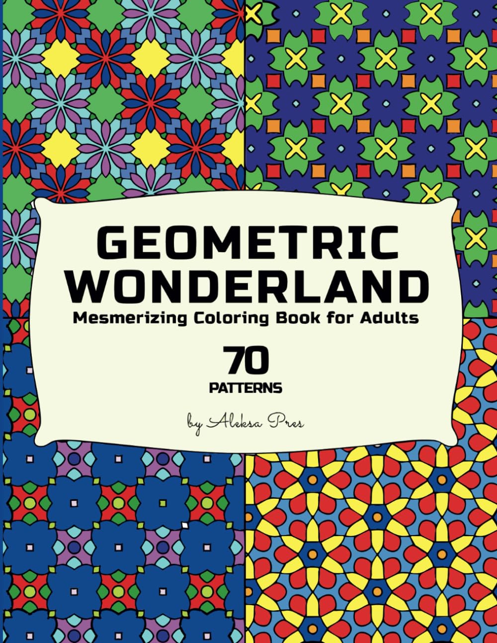 Geometric Wonderland - Mesmerizing Coloring Book for Adults: Relax and unwind with this geometric patterns for mindful coloring Arts & Music