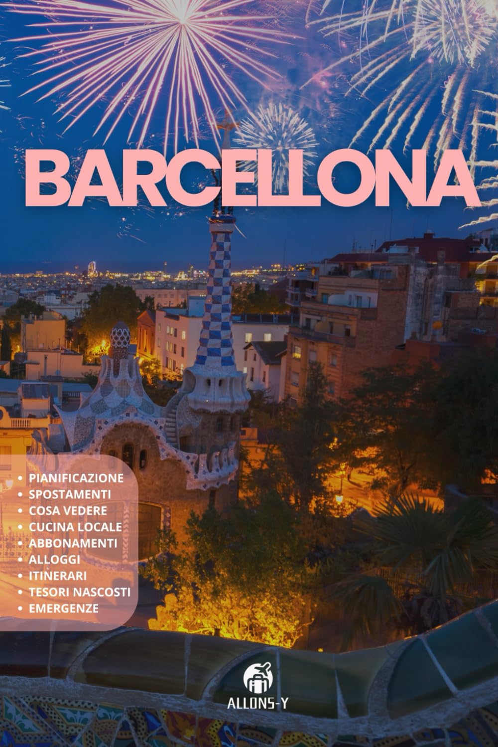BARCELLONA: La guida. Pianificazione. Attrazioni e come raggiungerle. Cucina locale. Gite fuori porta. Risorse e consigli utili per il tuo viaggio catalano Travelogues