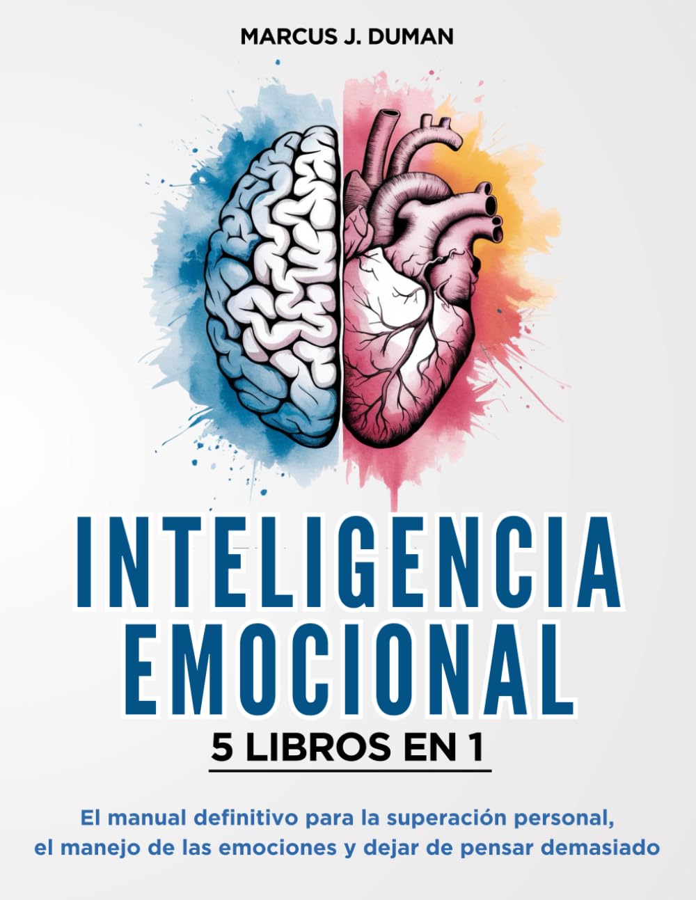 INTELIGENCIA EMOCIONAL - 5 LIBROS EN 1: El Manual Definitivo para la Superación Personal, el Manejo de las Emociones y Dejar de Pensar Demasiado book
