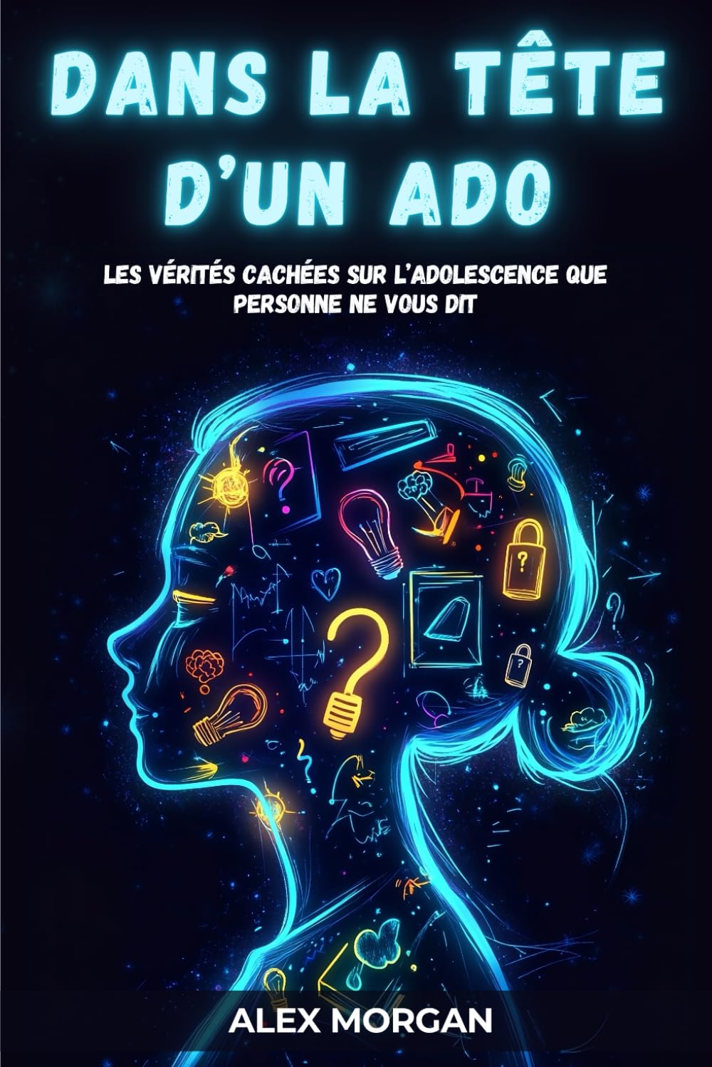 Dans la tête d’un ado : Les vérités cachées sur l’Adolescence que personne ne vous dit book