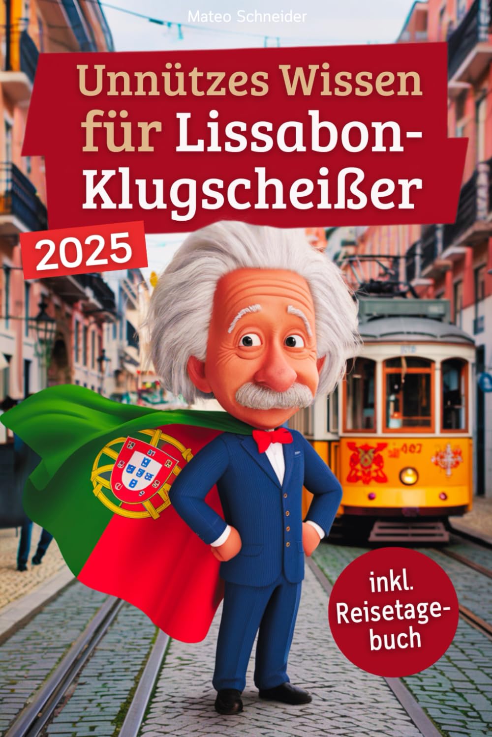 Unnützes Wissen für Lissabon-Klugscheißer: 222 lustige & skurrile Fakten, die du nie wissen wolltest, aber lieben wirst - das ideale Geschenk für echte Lissabon-Fans (inkl. Reisetagebuch) Politics & Society Books