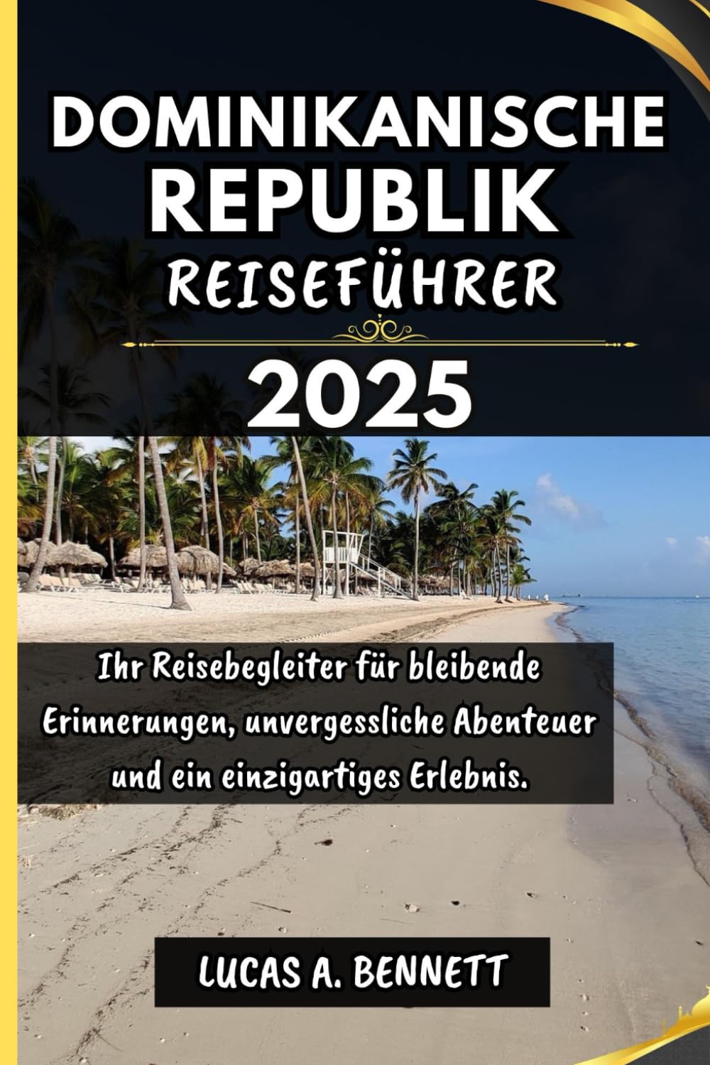 DOMINIKANISCHE REPUBLIK REISEFÜHRER 2025: Ihr Reisebegleiter für bleibende Erinnerungen, unvergessliche Abenteuer und einzigartige Erlebnisse. (Epische Reisen Reise-Serie) Travelogues