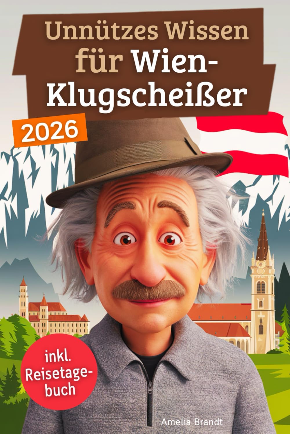 Unnützes Wissen für Wien-Klugscheißer: 222 lustige & skurrile Fakten, die du nie wissen wolltest, aber lieben wirst - das ideale Geschenk für echte Wien-Liebhaber (inkl. Reisetagebuch) Politics & History