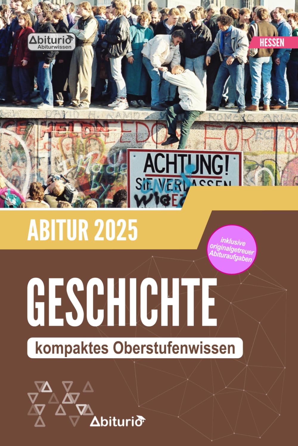 Abiturwissen Geschichte (Hessen): kompaktes Oberstufenwissen inklusive originalgetreuer Abituraufgaben zur Prüfungsvorbereitung Study Guides