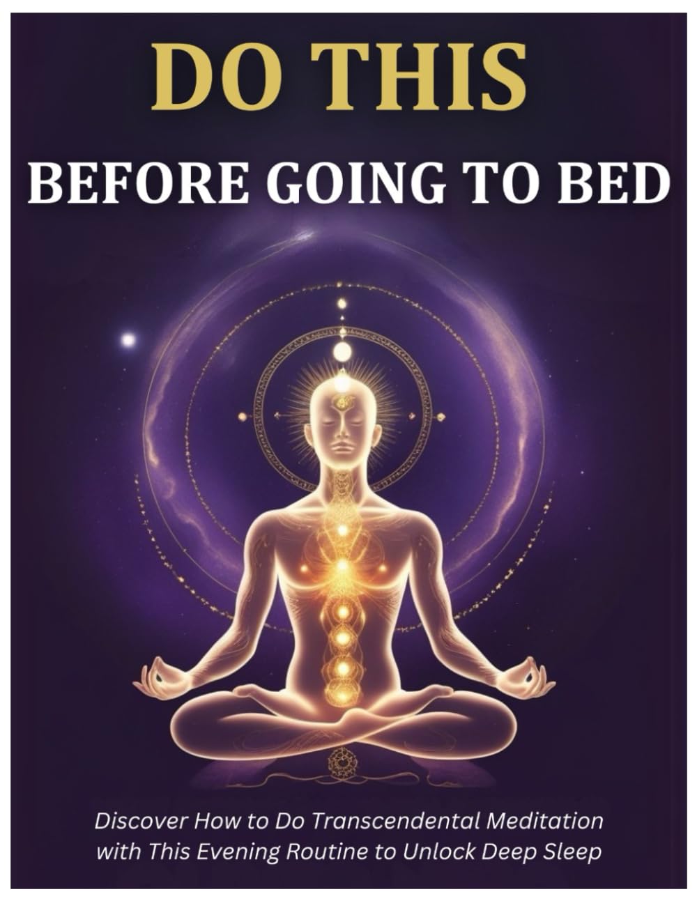 Discover How to Do Transcendental Meditation with This Evening Routine to Unlock Deep Sleep: A Step-by-Step Book for Unlocking Deep Relaxation Before Falling into Bed Using 10-Minute Meditation Business, Finance & Career