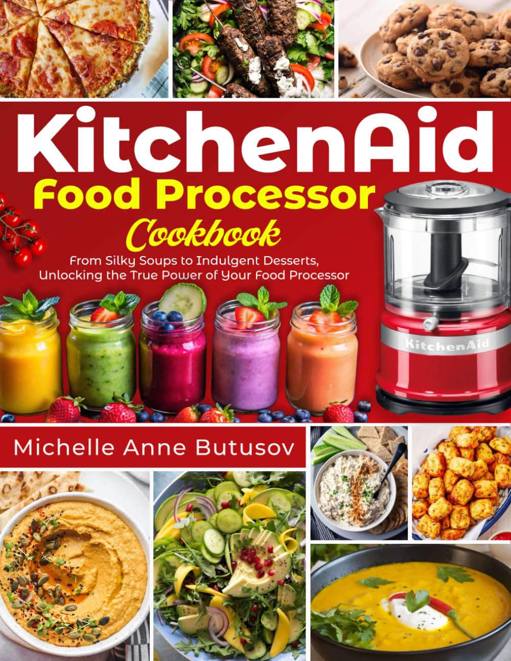 KitchenAid Food Processor Cookbook: From Silky Soups to Indulgent Desserts, Unlocking the True Power of Your Food Processor Cooking & Enjoying