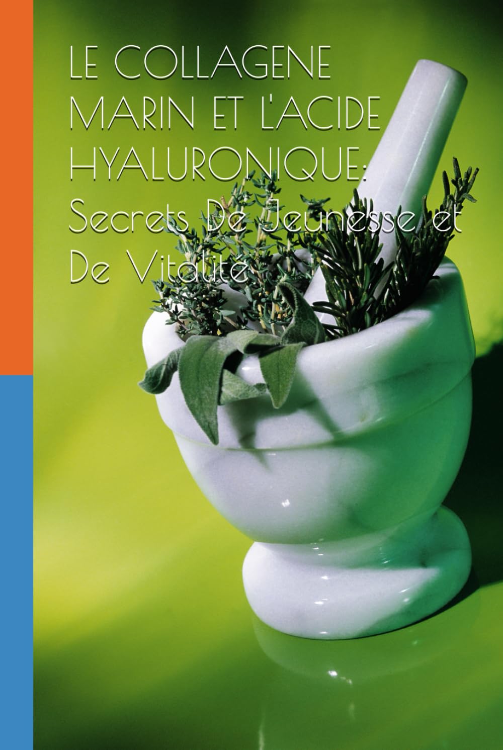 LE COLLAGENE MARIN ET L'ACIDE HYALURONIQUE: Secrets De Jeunesse et De Vitalité book