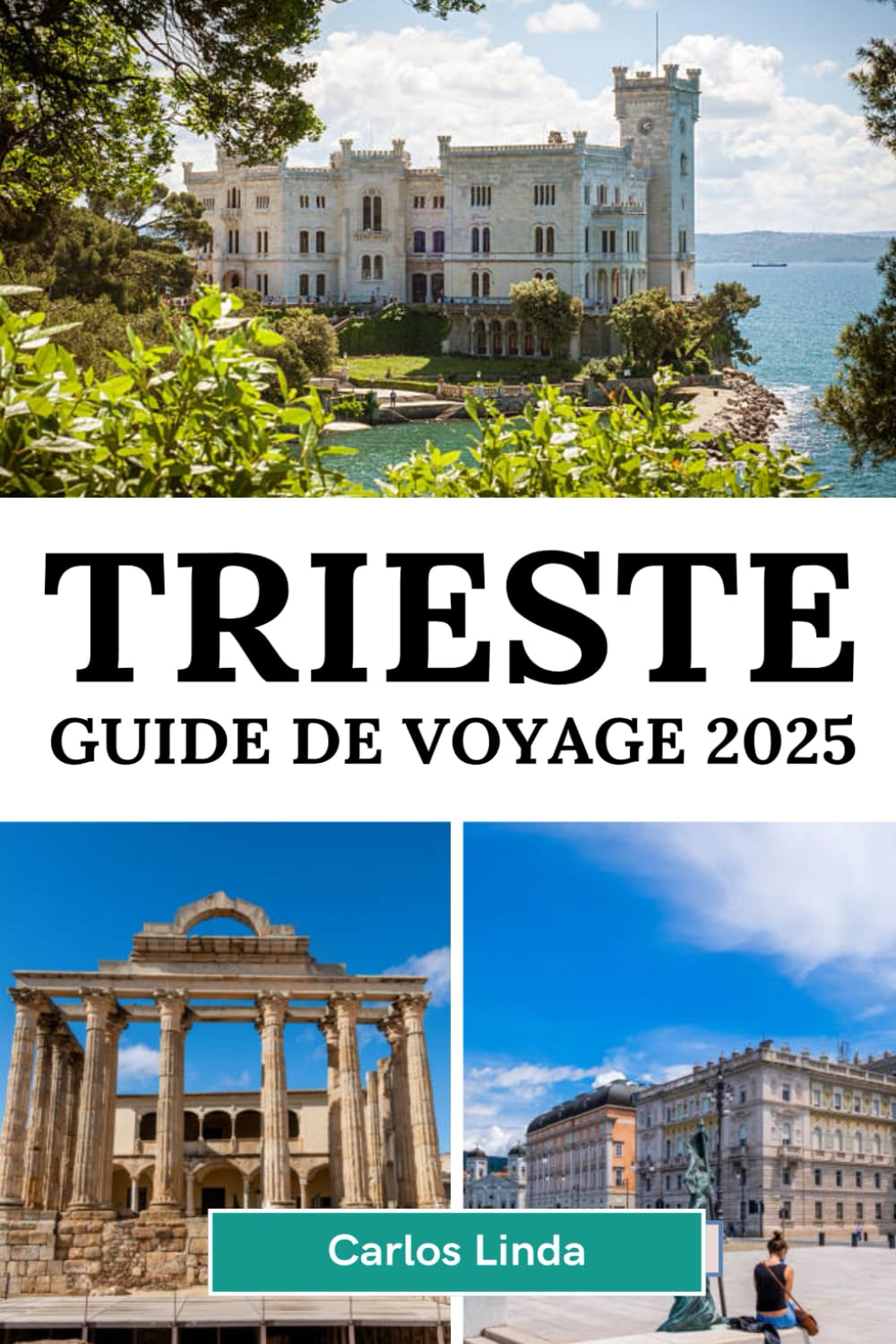 TRIESTE Guide de voyage 2025: Découvrez Trieste, la destination incontournable de l'Italie avec des côtes magnifiques, une histoire riche et des délices culturels book