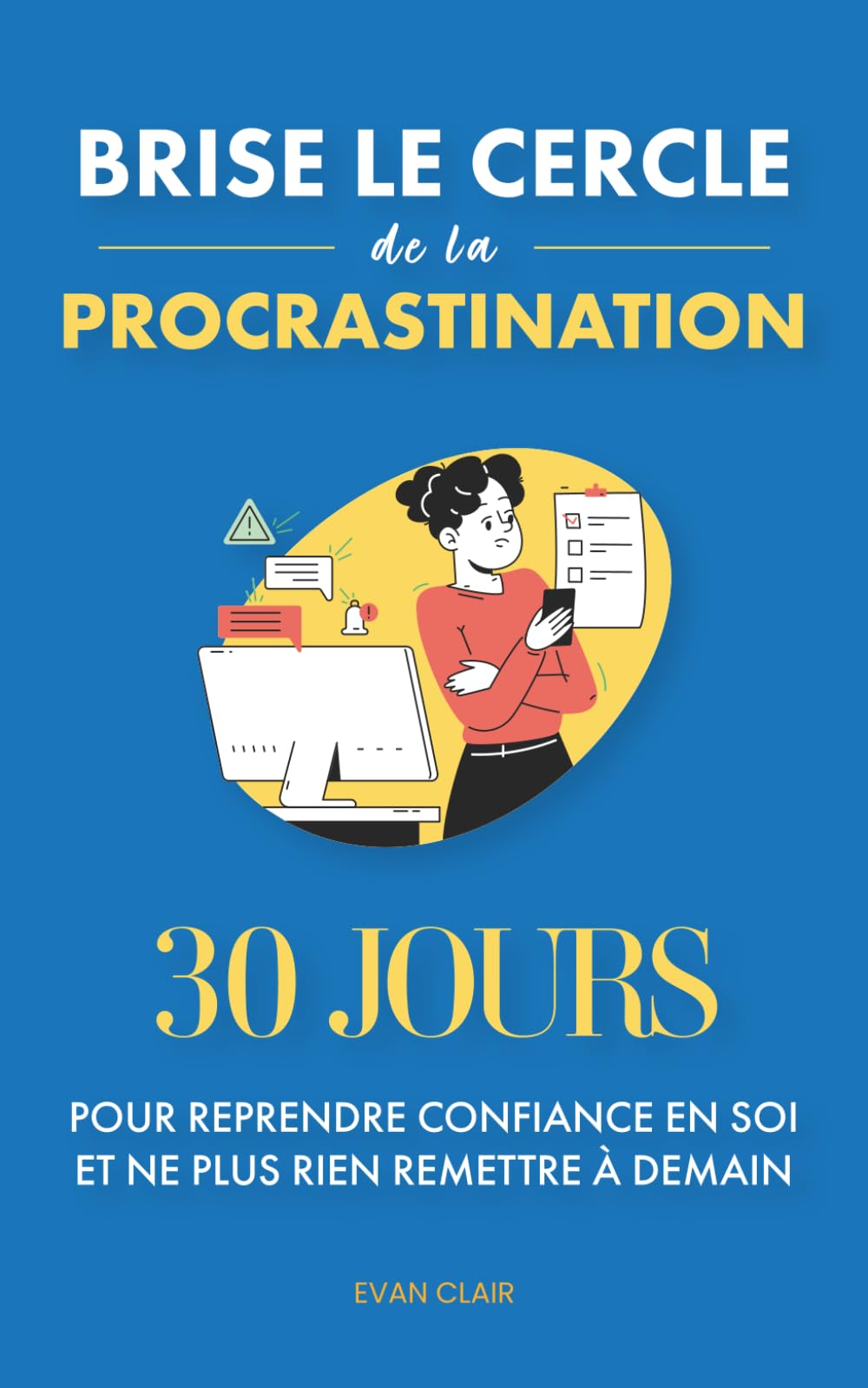 Brise le cercle de la procrastination: 30 jours pour reprendre confiance en soi et ne plus rien remettre à demain book