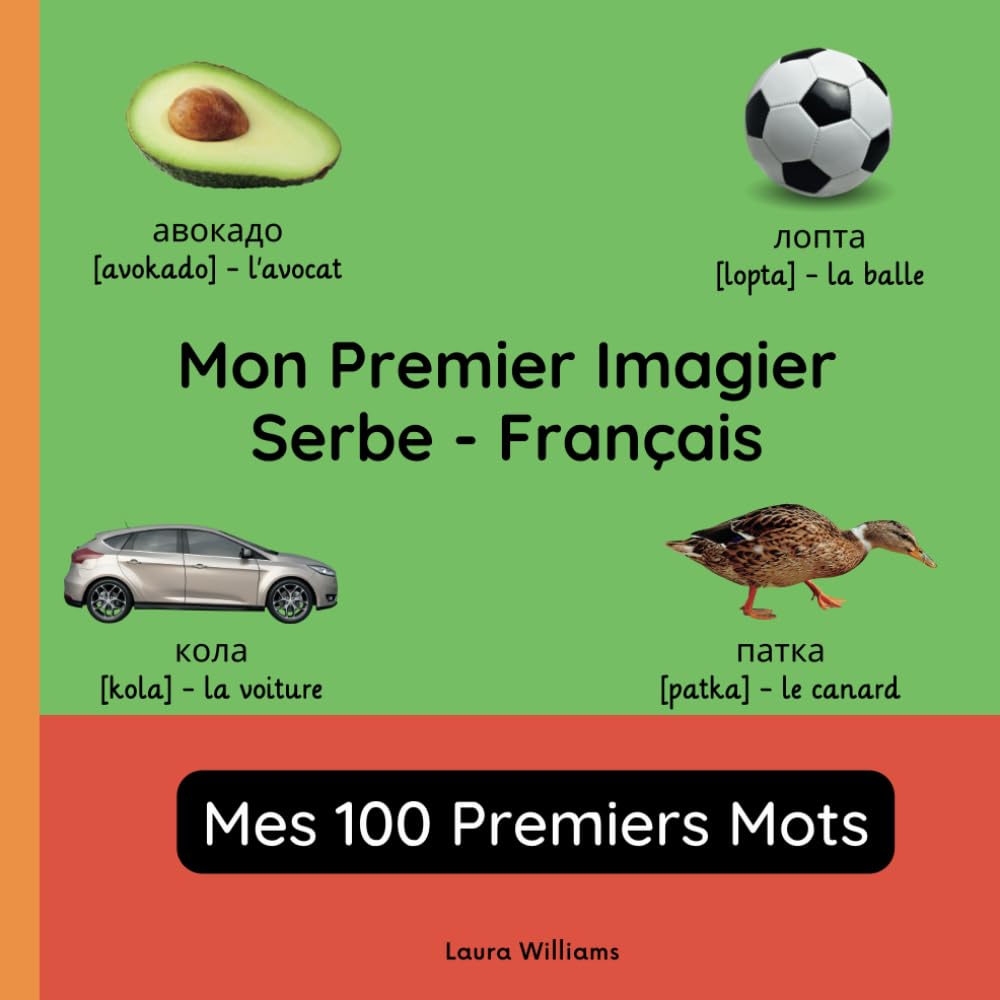 Mon Premier Imagier Serbe-Français, Mes 100 Premiers Mots: Apprendre le Serbe pour Enfants et Débutants - Livre Bilingue Illustré en Serbe avec Traductions Françaises book