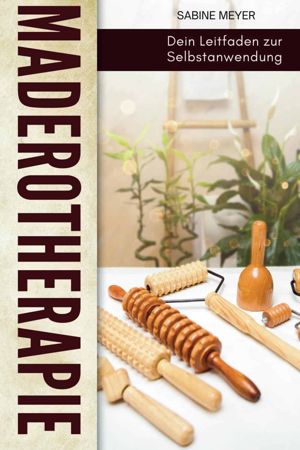 Maderotherapie - Dein Leitfaden zur Selbstanwendung: Praktische Anleitungen mit Platz für Deine Fortschritte und persönlicher Plan DIY Health, Nutrition & Fitness