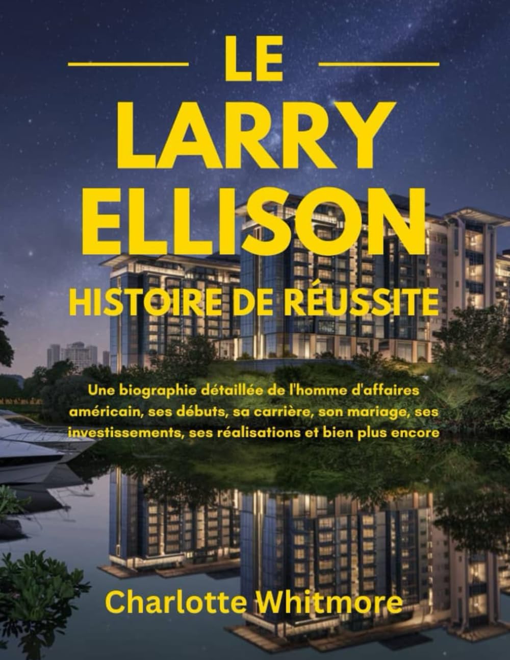 Le Larry Ellison Histoire de réussite: Une biographie détaillée de l'homme d'affaires américain, ses débuts, sa carrière, son mariage, ses investissements, ses réalisations et bien plus encore book