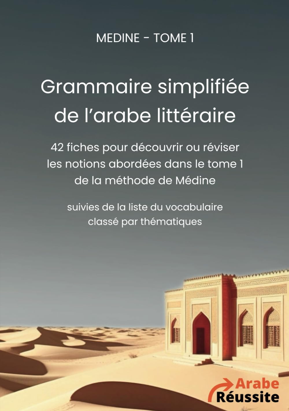 Grammaire simplifiée de l’arabe littéraire (Médine - tome 1): 42 fiches pour découvrir ou réviser les notions abordées dans le tome 1 de Médine book