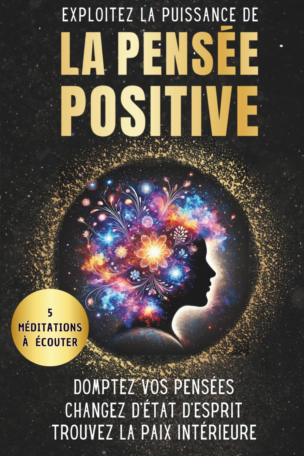 Exploitez la puissance de la pensée positive: Domptez vos pensées, Changez d’état d’esprit, Trouvez la paix intérieure book