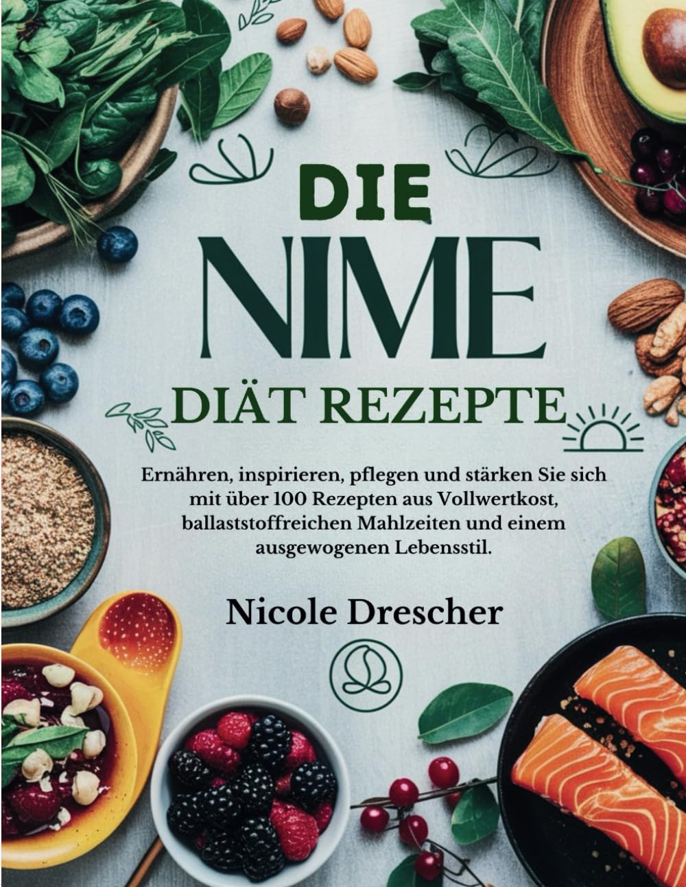 Die NIME-Diät-Rezepte: Ernähren, inspirieren, pflegen und stärken Sie sich mit über 100 Rezepten aus Vollwertkost, ballaststoffreichen Mahlzeiten und einem ausgewogenen Lebensstil. Leisure, Home & Garden