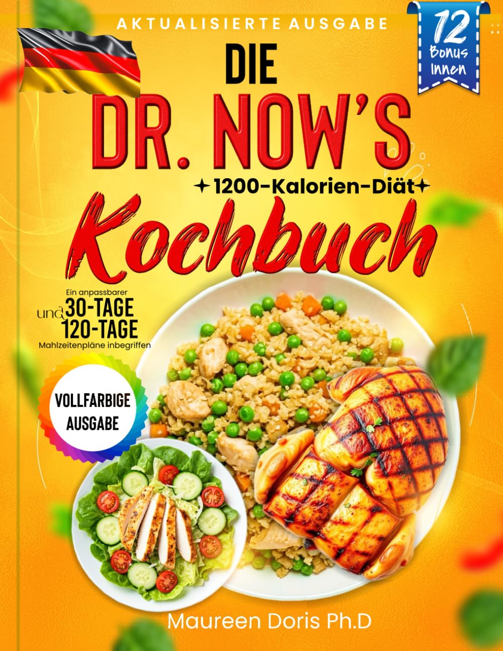 Die Dr. Now’s 1200-Kalorien Diät Kochbuch: Anpassbare 30-Tage- und 120-Tage-Ernährungspläne für eine effektive Gewichtsabnahme, mit leckeren Rezepten und Farbfotos Cooking & Enjoying