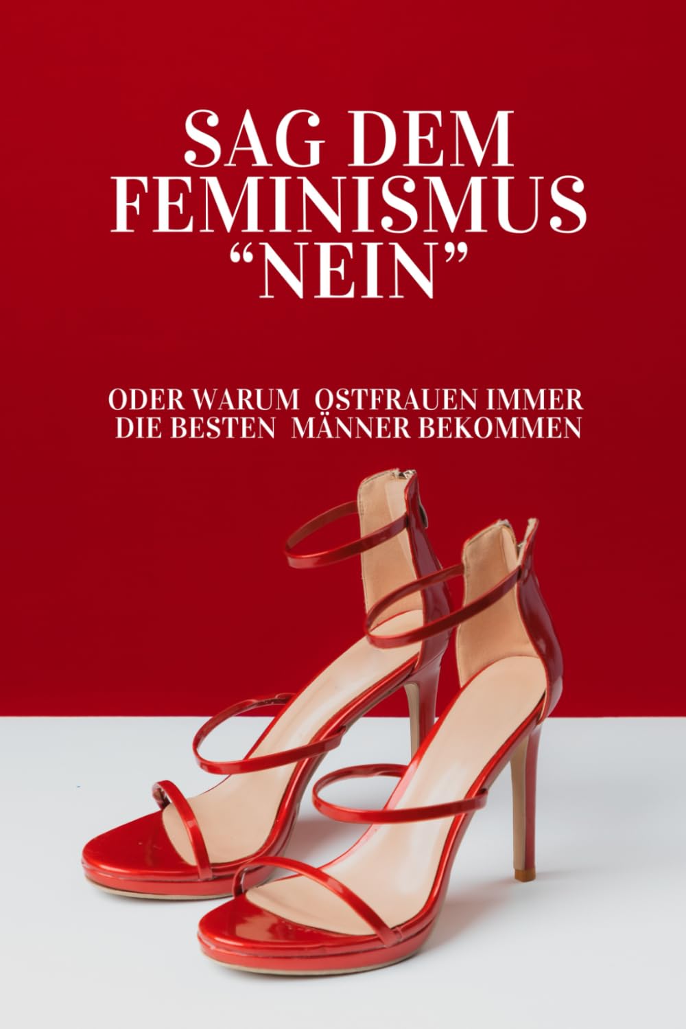 Sag dem F3MINISMUS "NEIN": Wahre Geschichten und Ratschläge, wie du richtige Männer anziehst. Partnership & Love