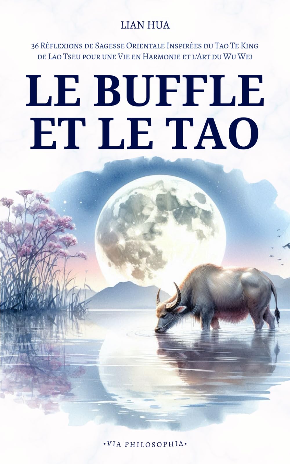 Le Buffle et le Tao: 36 Réflexions de Sagesse Orientale Inspirées du Tao Te King de Lao Tseu pour une Vie en Harmonie et l’Art du Wu Wei book