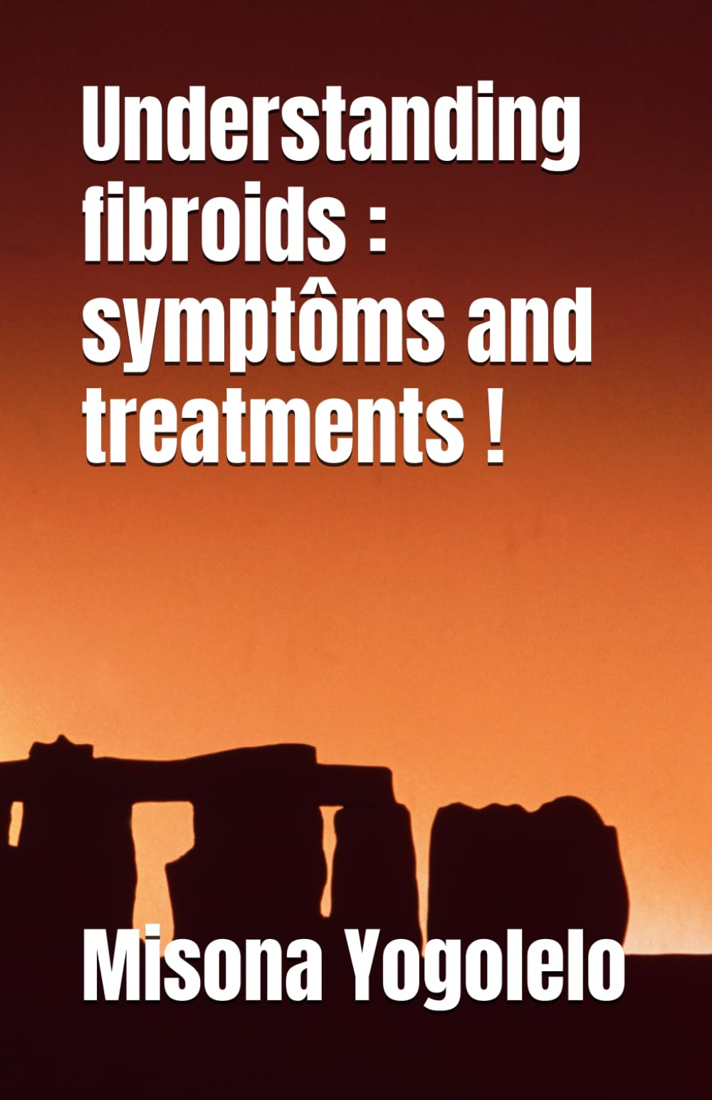 Understanding fibroids : symptôms and treatements ! book