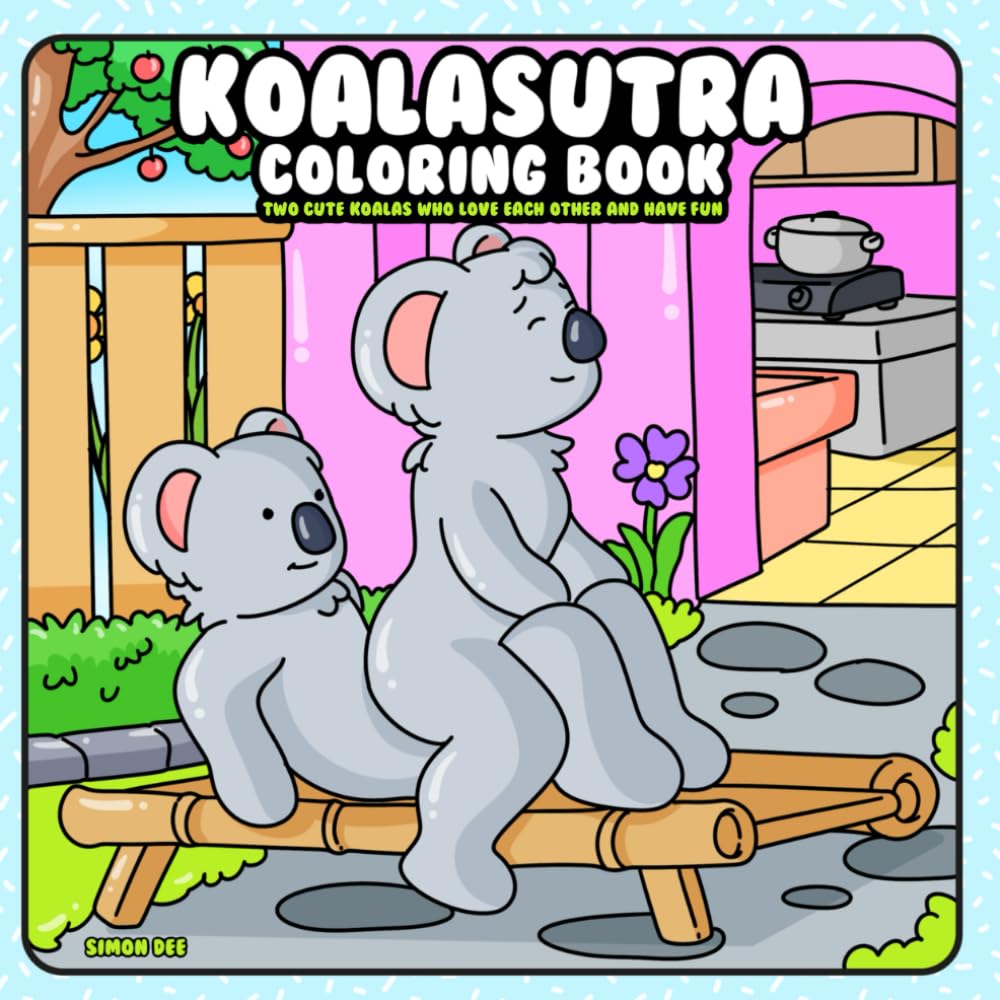 Koalasutra Coloring Book: Two Cute Koalas who Love each other and Have Fun (“Oddly Adorable” – a playful and unexpected coloring book series where animals do the wildest (yet cutest) things!, Band 1) Manga