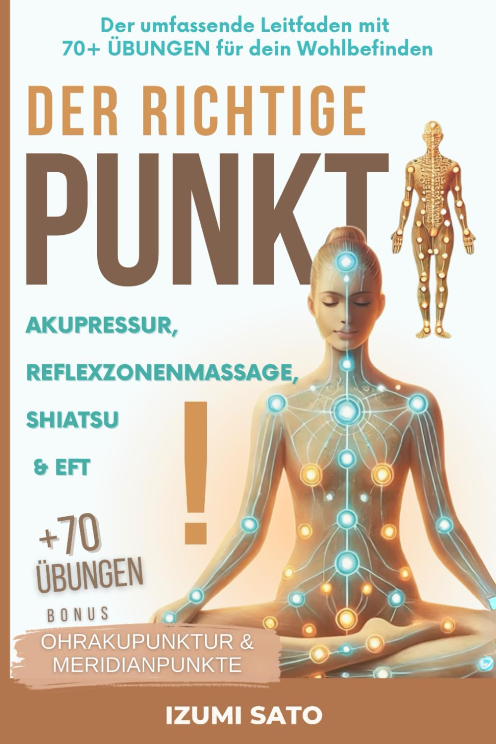 DER RICHTIGE PUNKT! Akupressur, Reflexzonenmassage, Shiatsu und EFT: Der umfassende Leitfaden mit 70+ ÜBUNGEN für dein Wohlbefinden Natural Sciences