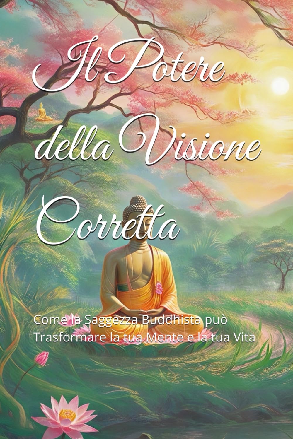 Il Potere della Visione Corretta: Come la Saggezza Buddhista può Trasformare la tua Mente e la tua Vita (Dottrine e Pratiche del Buddhismo, Band 1) Philosophy