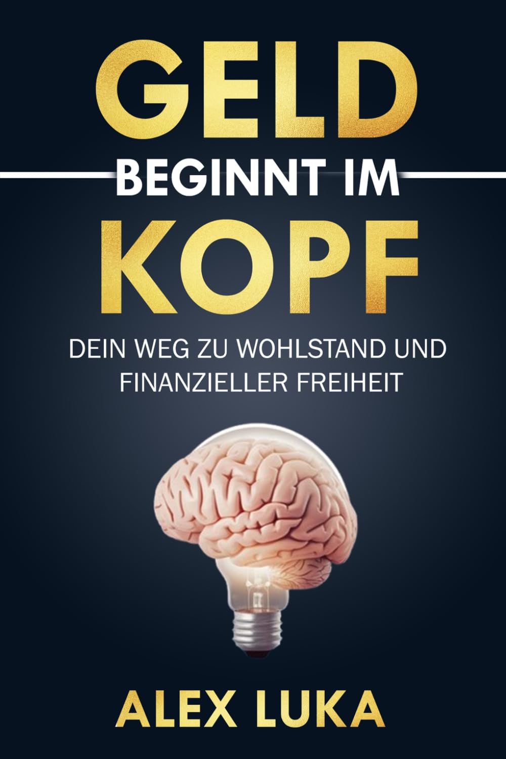 Geld beginnt im Kopf: Dein Weg zu Wohlstand und finanzieller Freiheit book