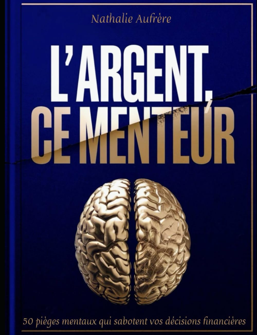 L'ARGENT, CE MENTEUR: 50 pièges mentaux qui sabotent vos décisions financières book