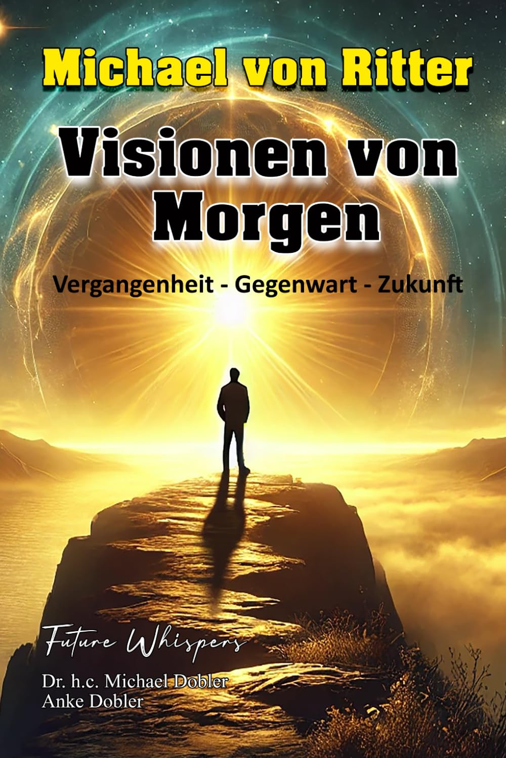 Michael von Ritter - Visionen von Morgen: Vergangenheit-Gegenwart-Zukunft Religion & Esotericism