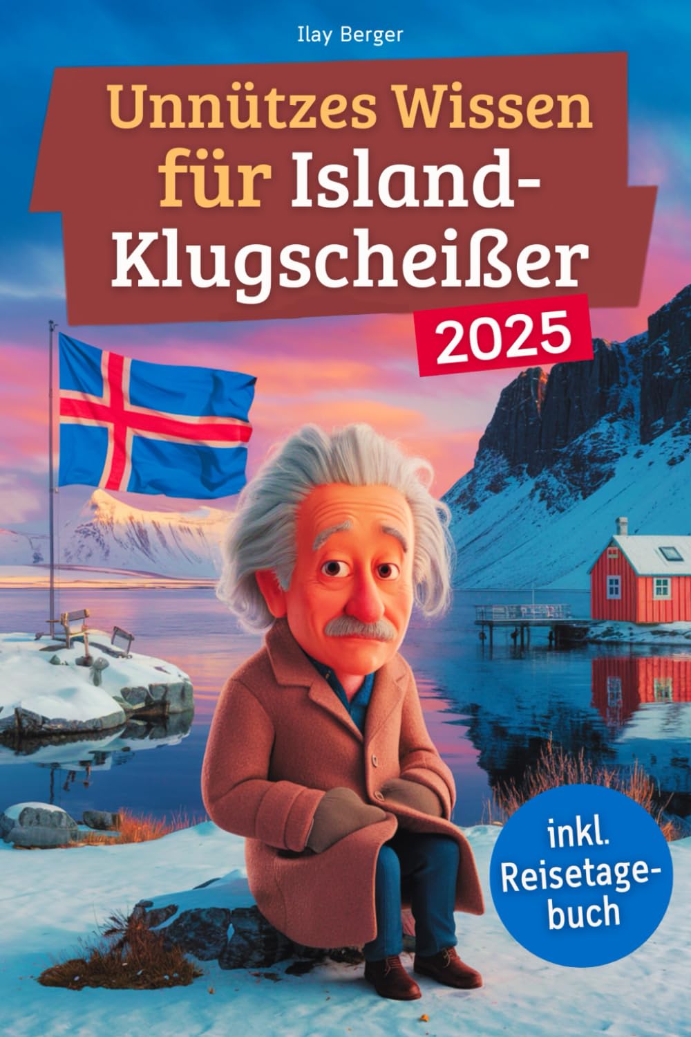 Unnützes Wissen für Island-Klugscheißer: 222 lustige & skurrile Fakten, die du nie wissen wolltest, aber lieben wirst - das ideale Geschenk für echte Island-Liebhaber (inkl. Reisetagebuch) Politics & Society Books